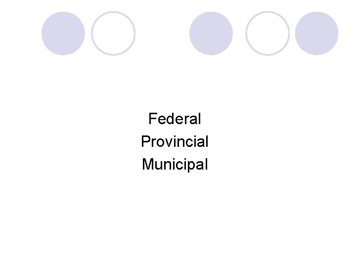 Federal Provincial Municipal 