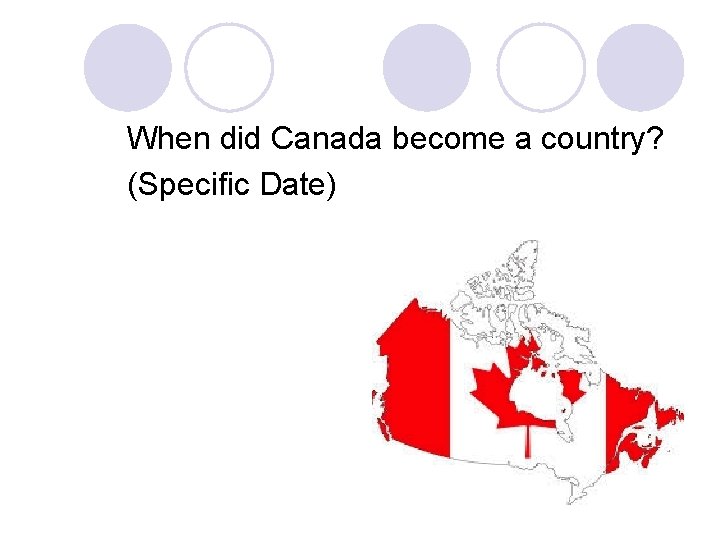 When did Canada become a country? (Specific Date) 