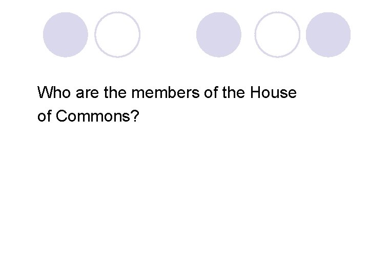 Who are the members of the House of Commons? 