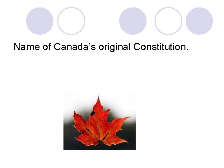 Name of Canada’s original Constitution. 
