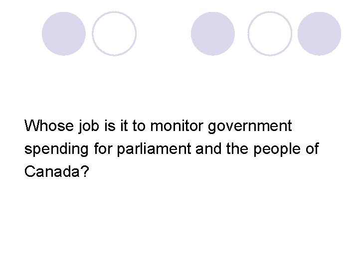 Whose job is it to monitor government spending for parliament and the people of