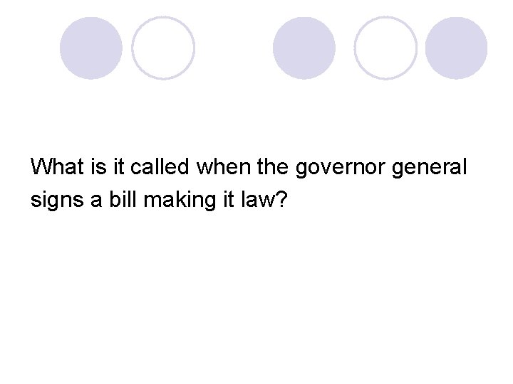 What is it called when the governor general signs a bill making it law?