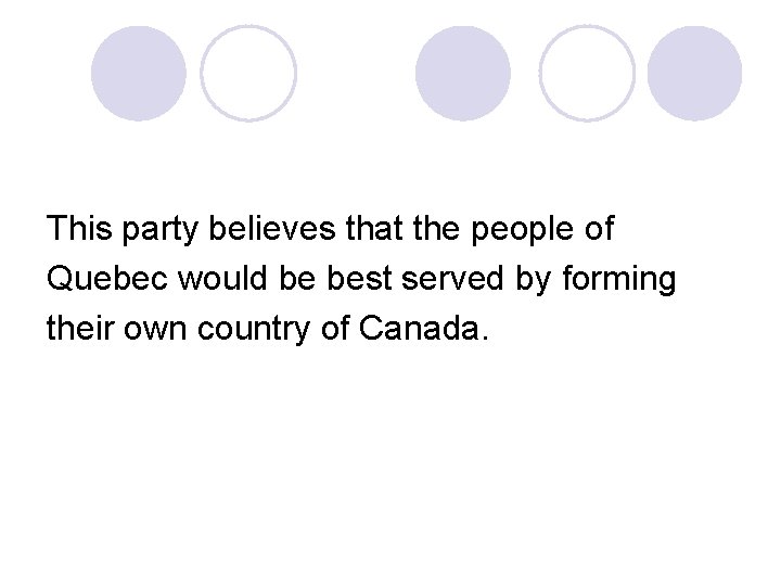 This party believes that the people of Quebec would be best served by forming