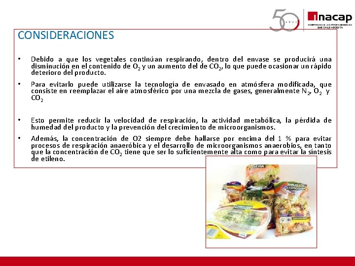 CONSIDERACIONES • • Debido a que los vegetales continúan respirando, dentro del envase se