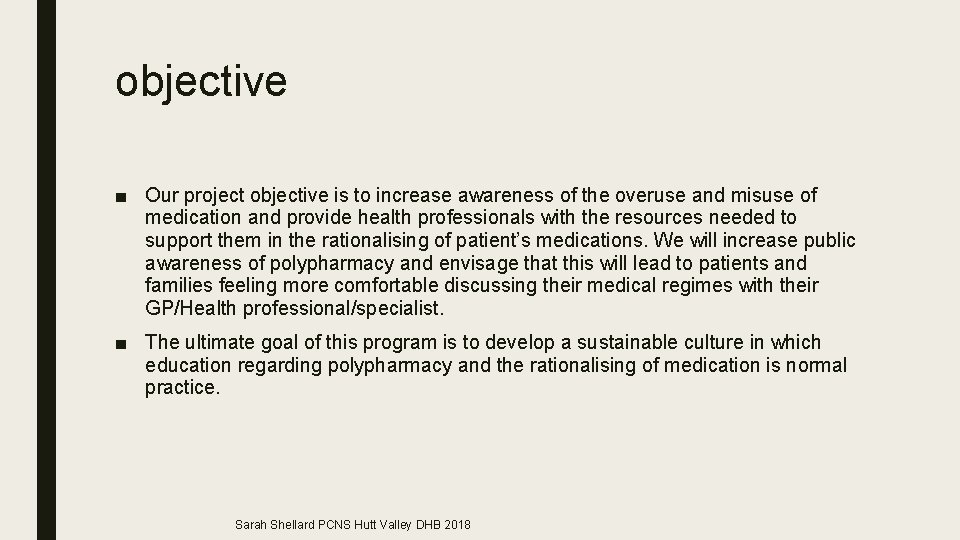 objective ■ Our project objective is to increase awareness of the overuse and misuse