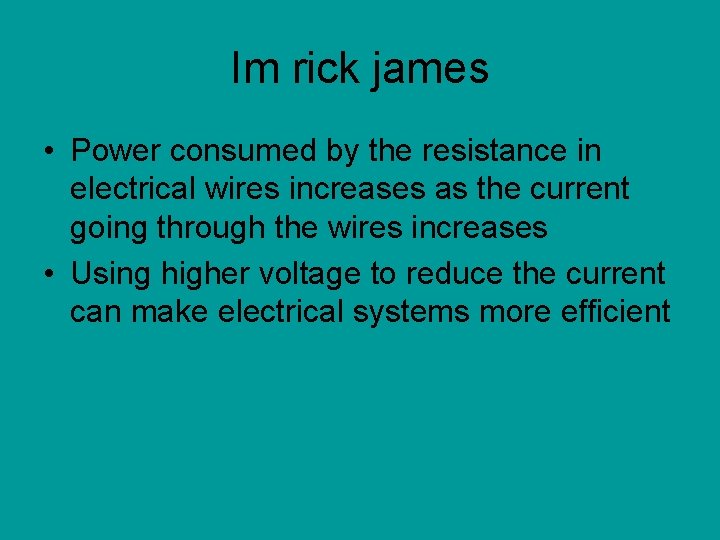 Im rick james • Power consumed by the resistance in electrical wires increases as