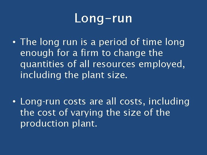 Long-run • The long run is a period of time long enough for a Long-run • The long run is a period of time long enough for a
