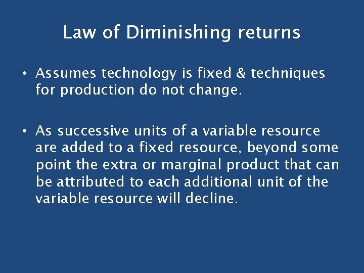 Law of Diminishing returns • Assumes technology is fixed & techniques for production do Law of Diminishing returns • Assumes technology is fixed & techniques for production do