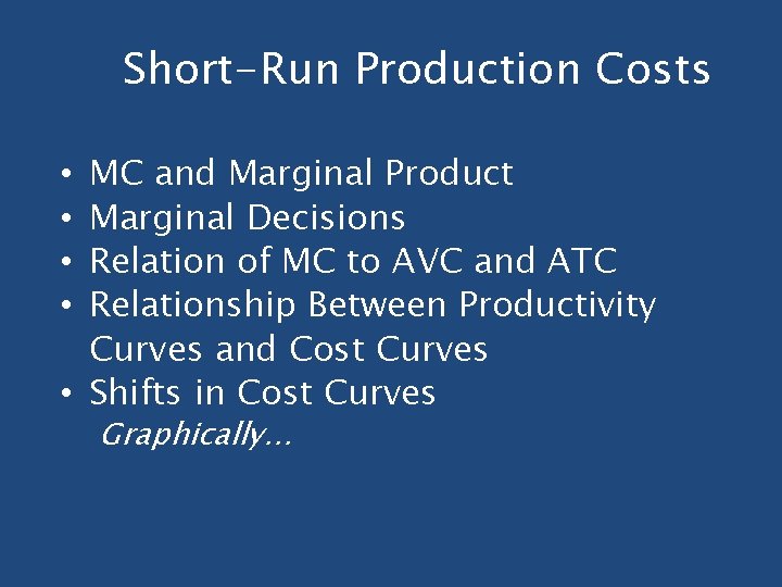 Short-Run Production Costs MC and Marginal Product Marginal Decisions Relation of MC to AVC Short-Run Production Costs MC and Marginal Product Marginal Decisions Relation of MC to AVC