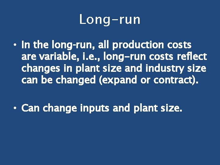Long-run • In the long‑run, all production costs are variable, i. e. , long-run Long-run • In the long‑run, all production costs are variable, i. e. , long-run