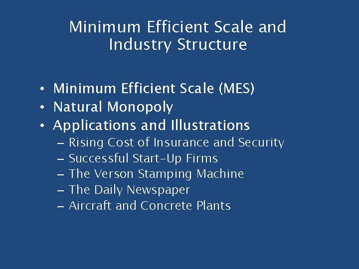 Minimum Efficient Scale and Industry Structure • Minimum Efficient Scale (MES) • Natural Monopoly Minimum Efficient Scale and Industry Structure • Minimum Efficient Scale (MES) • Natural Monopoly