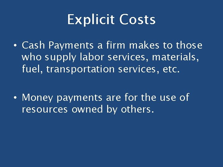 Explicit Costs • Cash Payments a firm makes to those who supply labor services, Explicit Costs • Cash Payments a firm makes to those who supply labor services,