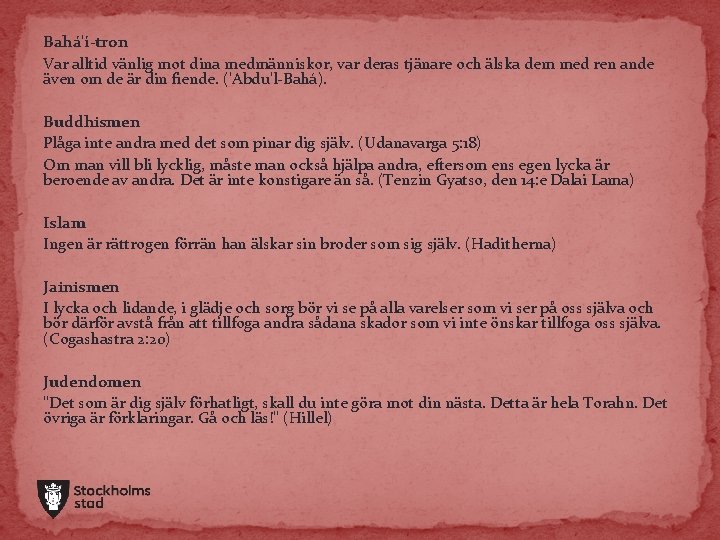 Bahá'í-tron Var alltid vänlig mot dina medmänniskor, var deras tjänare och älska dem med Bahá'í-tron Var alltid vänlig mot dina medmänniskor, var deras tjänare och älska dem med
