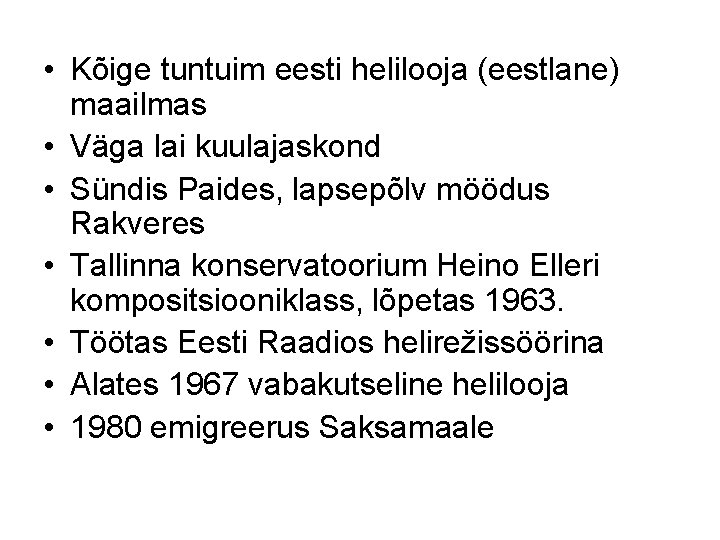  • Kõige tuntuim eesti helilooja (eestlane) maailmas • Väga lai kuulajaskond • Sündis