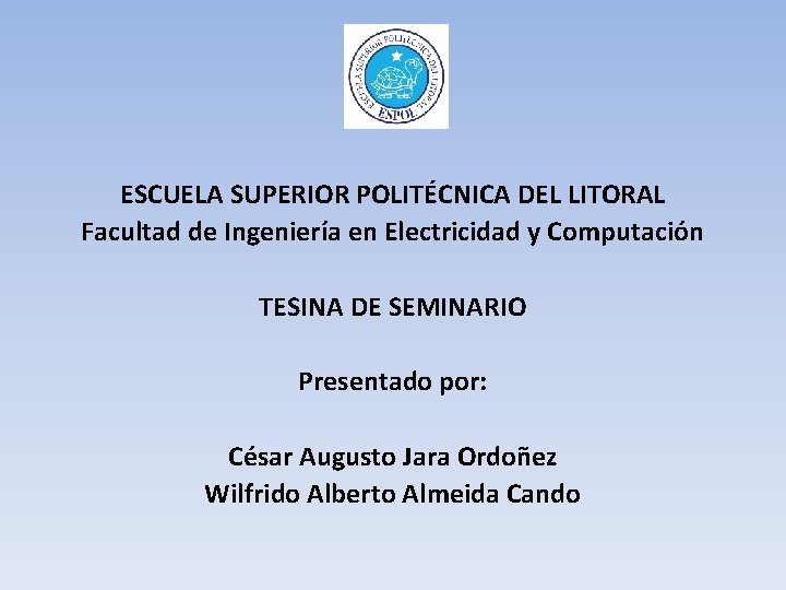ESCUELA SUPERIOR POLITÉCNICA DEL LITORAL Facultad de Ingeniería en Electricidad y Computación TESINA DE