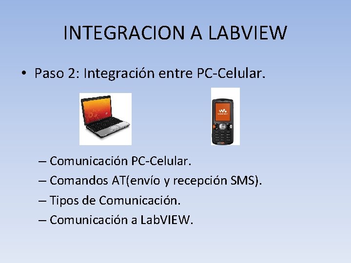 INTEGRACION A LABVIEW • Paso 2: Integración entre PC-Celular. – Comunicación PC-Celular. – Comandos