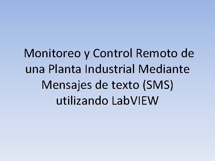 Monitoreo y Control Remoto de una Planta Industrial Mediante Mensajes de texto (SMS) utilizando