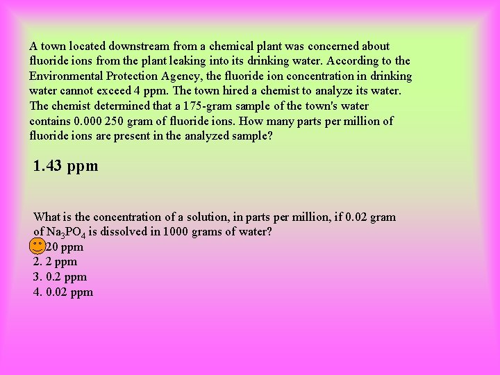 A town located downstream from a chemical plant was concerned about fluoride ions from