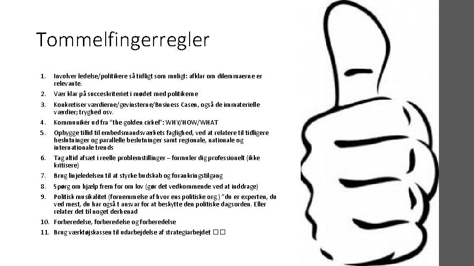 Tommelfingerregler 1. Involver ledelse/politikere så tidligt som muligt: afklar om dilemmaerne er relevante. 2.