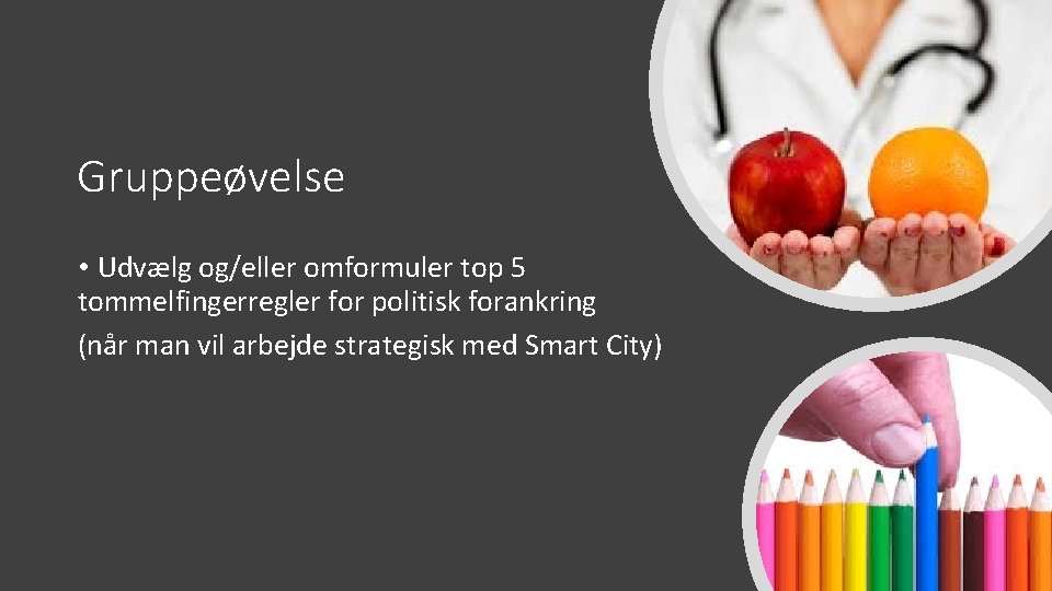 Gruppeøvelse • Udvælg og/eller omformuler top 5 tommelfingerregler for politisk forankring (når man vil