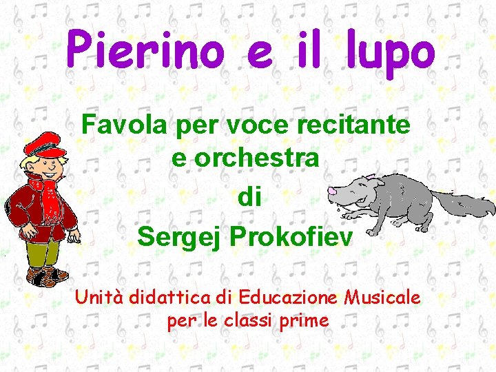 Pierino e il lupo Favola per voce recitante e orchestra di Sergej Prokofiev Unità