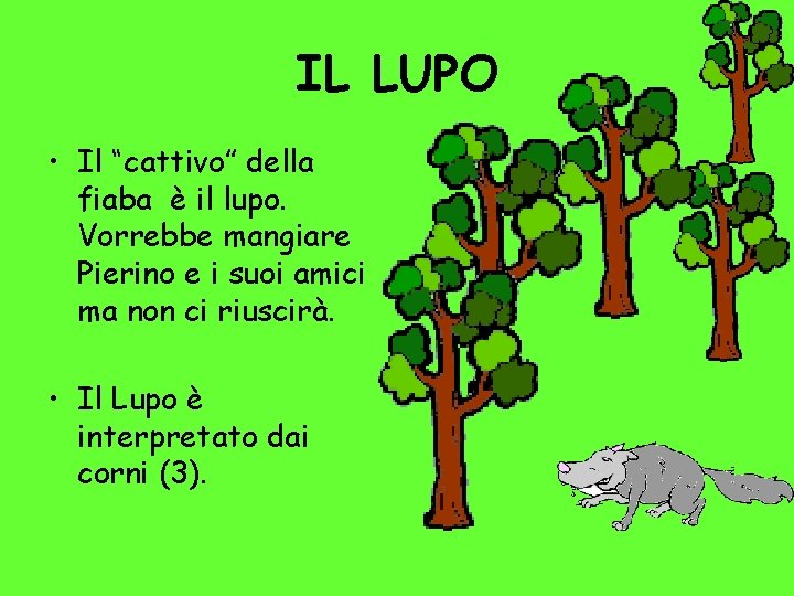 IL LUPO • Il “cattivo” della fiaba è il lupo. Vorrebbe mangiare Pierino e