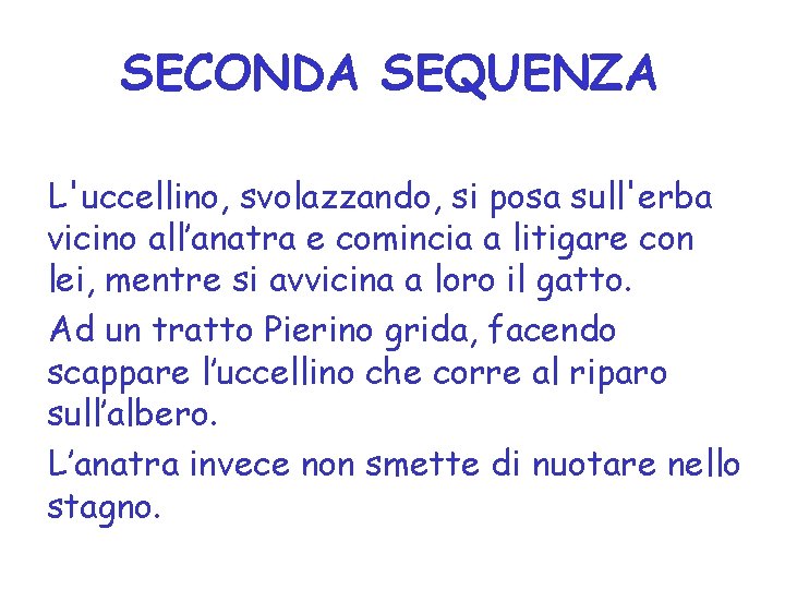 SECONDA SEQUENZA L'uccellino, svolazzando, si posa sull'erba vicino all’anatra e comincia a litigare con