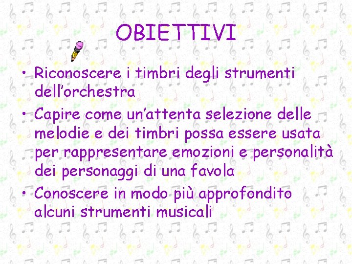 OBIETTIVI • Riconoscere i timbri degli strumenti dell’orchestra • Capire come un’attenta selezione delle