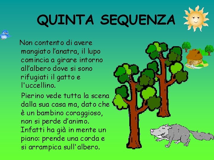QUINTA SEQUENZA Non contento di avere mangiato l’anatra, il lupo comincia a girare intorno