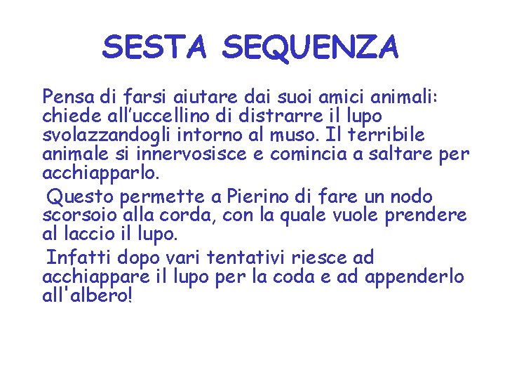 SESTA SEQUENZA Pensa di farsi aiutare dai suoi amici animali: chiede all’uccellino di distrarre