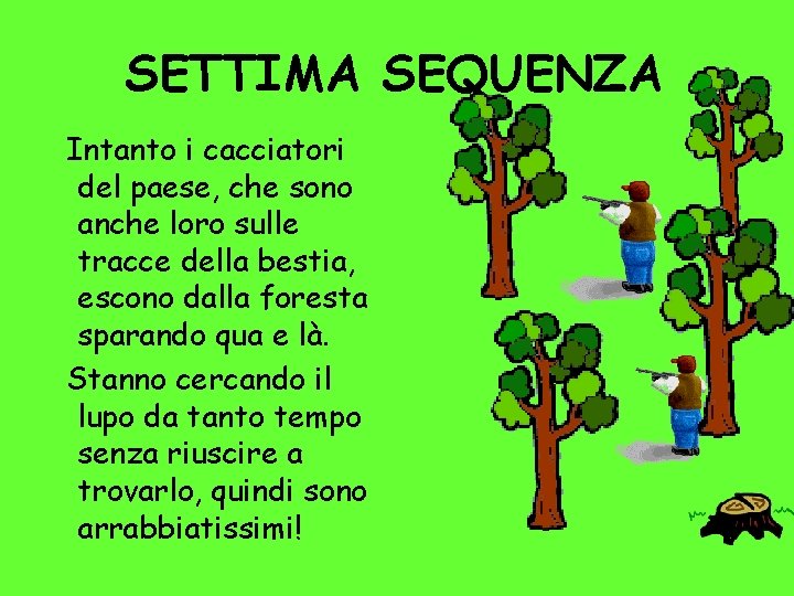 SETTIMA SEQUENZA Intanto i cacciatori del paese, che sono anche loro sulle tracce della