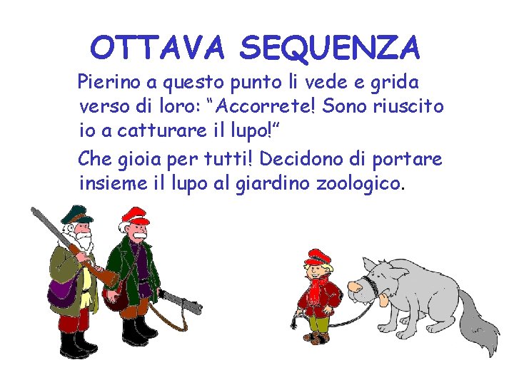 OTTAVA SEQUENZA Pierino a questo punto li vede e grida verso di loro: “Accorrete!