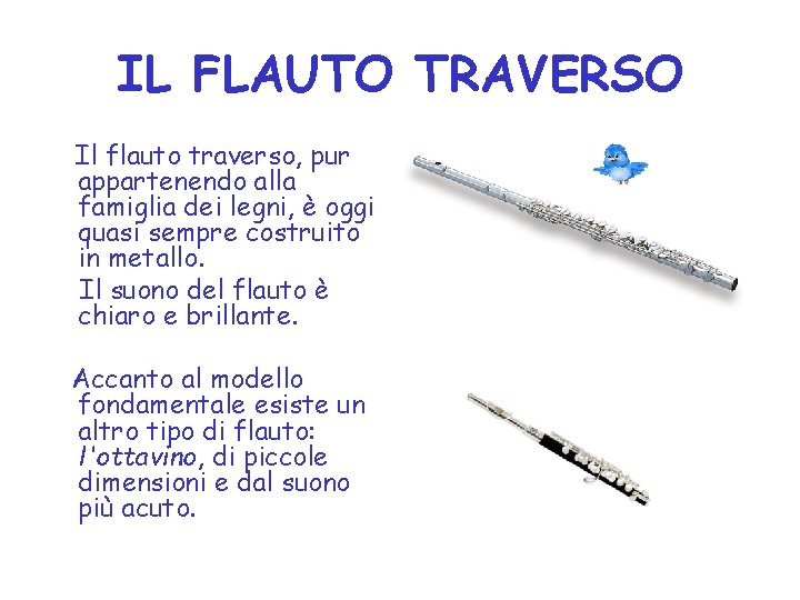 IL FLAUTO TRAVERSO Il flauto traverso, pur appartenendo alla famiglia dei legni, è oggi