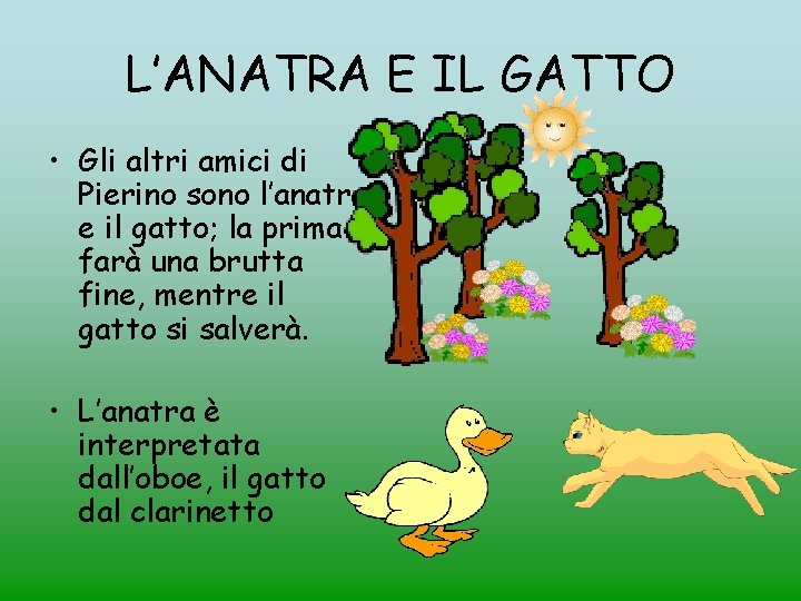 L’ANATRA E IL GATTO • Gli altri amici di Pierino sono l’anatra e il