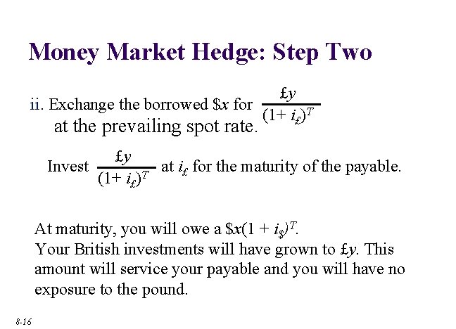 Money Market Hedge: Step Two £y ii. Exchange the borrowed $x for (1+ i£)T