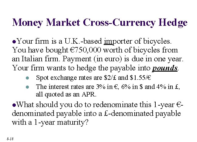 Money Market Cross-Currency Hedge l. Your firm is a U. K. -based importer of