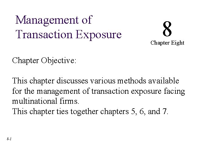 Management of Transaction Exposure 8 Chapter Eight Chapter Objective: This chapter discusses various methods