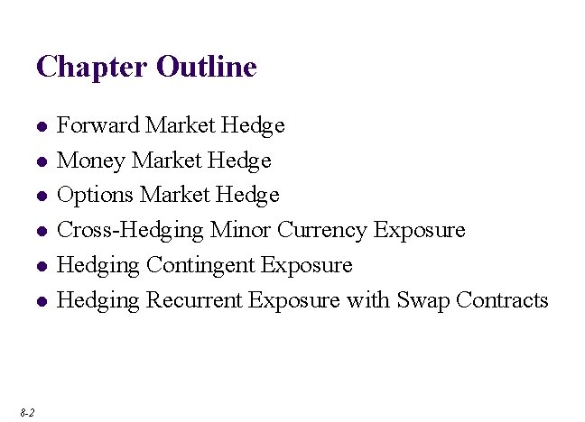 Chapter Outline l l l 8 -2 Forward Market Hedge Money Market Hedge Options