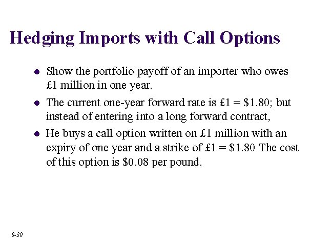 Hedging Imports with Call Options l l l 8 -30 Show the portfolio payoff