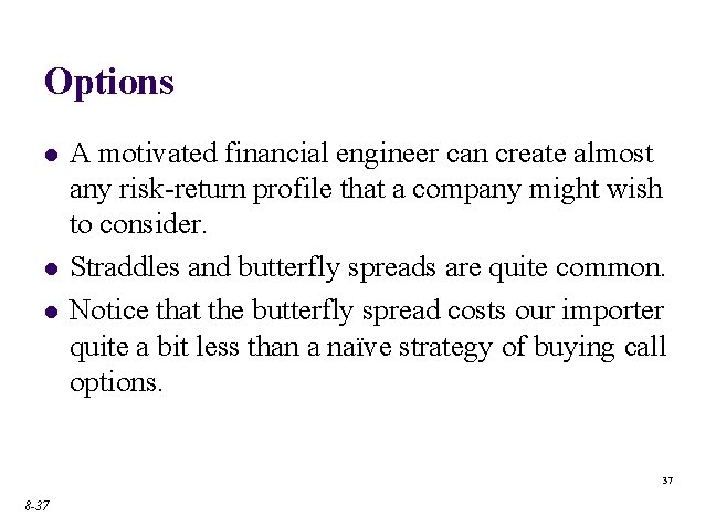 Options l l l A motivated financial engineer can create almost any risk-return profile