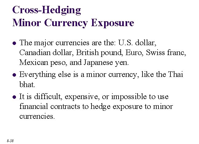 Cross-Hedging Minor Currency Exposure l l l 8 -38 The major currencies are the: