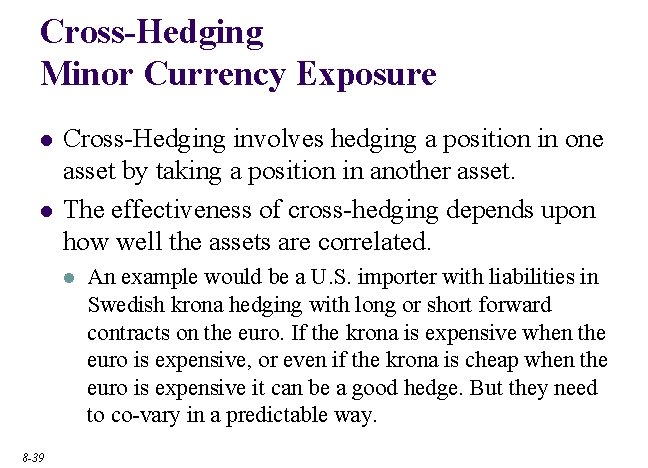 Cross-Hedging Minor Currency Exposure l l Cross-Hedging involves hedging a position in one asset