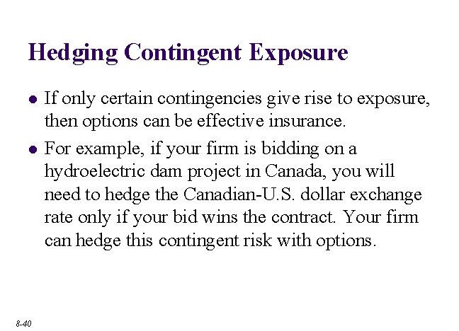 Hedging Contingent Exposure l l 8 -40 If only certain contingencies give rise to