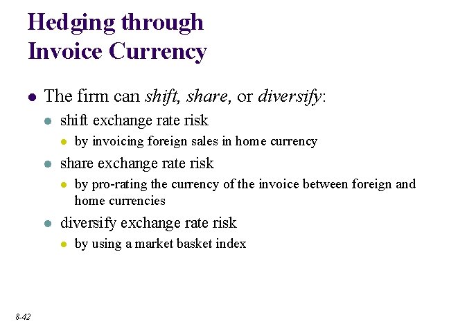 Hedging through Invoice Currency l The firm can shift, share, or diversify: l shift