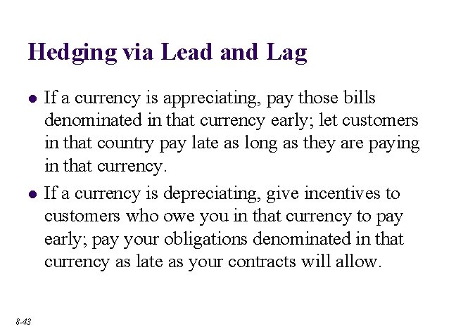 Hedging via Lead and Lag l l 8 -43 If a currency is appreciating,