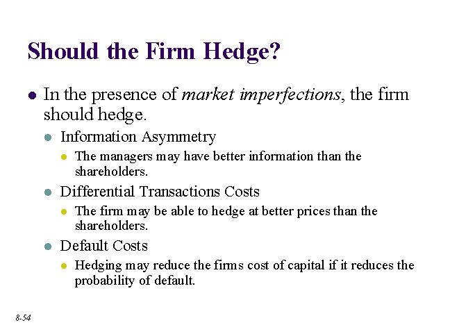 Should the Firm Hedge? l In the presence of market imperfections, the firm should