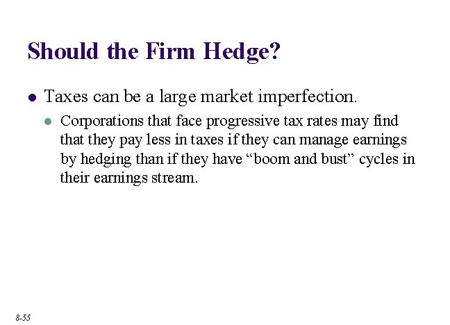 Should the Firm Hedge? l Taxes can be a large market imperfection. l 8