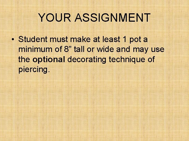 YOUR ASSIGNMENT • Student must make at least 1 pot a minimum of 8” YOUR ASSIGNMENT • Student must make at least 1 pot a minimum of 8”