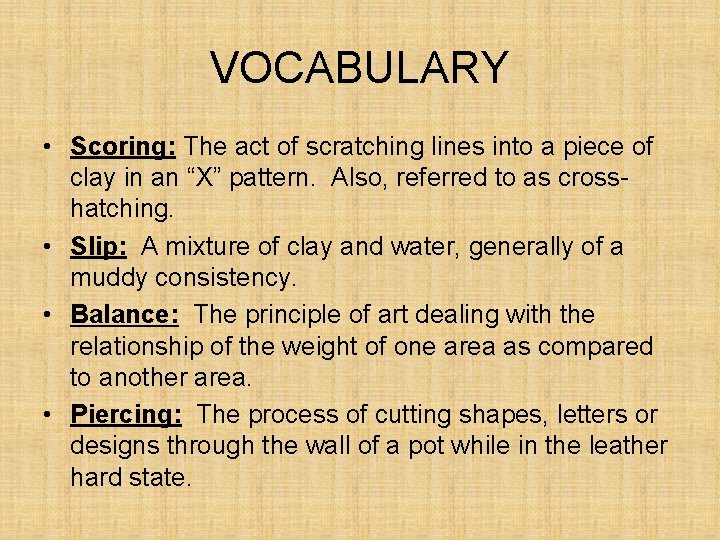 VOCABULARY • Scoring: The act of scratching lines into a piece of clay in VOCABULARY • Scoring: The act of scratching lines into a piece of clay in