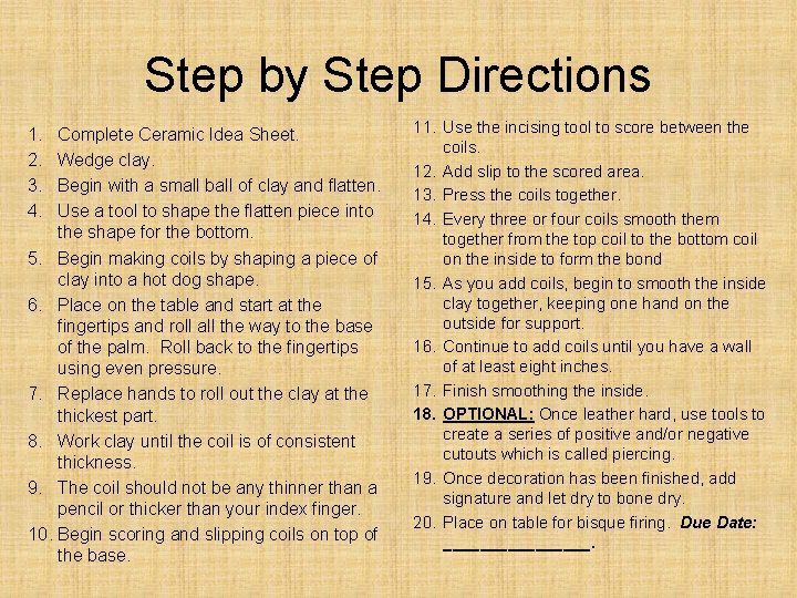 Step by Step Directions 1. 2. 3. 4. Complete Ceramic Idea Sheet. Wedge clay.